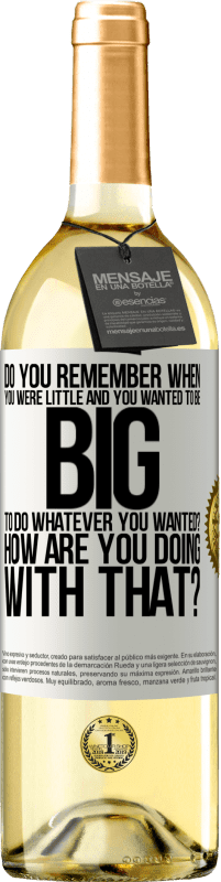 29,95 € Free Shipping | White Wine WHITE Edition do you remember when you were little and you wanted to be big to do whatever you wanted? How are you doing with that? White Label. Customizable label Young wine Harvest 2025 Verdejo