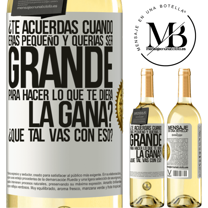29,95 € Envío gratis | Vino Blanco Edición WHITE ¿Te acuerdas cuando eras pequeño y querías ser grande para hacer lo que te diera la gana? ¿Qué tal vas con eso? Etiqueta Blanca. Etiqueta personalizable Vino joven Cosecha 2025 Verdejo