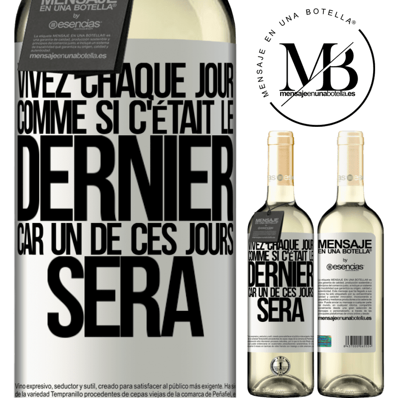 «Vivez chaque jour comme si c'était le dernier, car un de ces jours ce sera le dernier jour» Édition WHITE