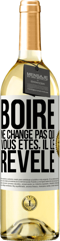 «Boire ne change pas qui vous êtes, il le révèle» Édition WHITE