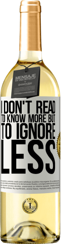 «I don't read to know more, but to ignore less» WHITE Edition