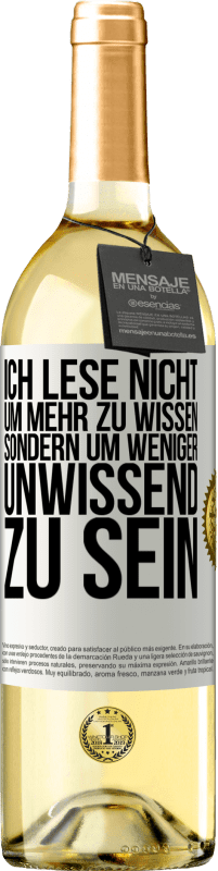 29,95 € | Weißwein WHITE Ausgabe Ich lese nicht, um mehr zu wissen, sondern um weniger unwissend zu sein Weißes Etikett. Anpassbares Etikett Junger Wein Ernte 2023 Verdejo