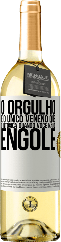 «O orgulho é o único veneno que o intoxica quando você não o engole» Edição WHITE