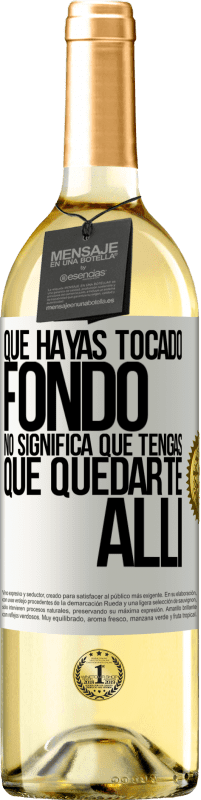 29,95 € | Vino Blanco Edición WHITE Que hayas tocado fondo no significa que tengas que quedarte allí Etiqueta Blanca. Etiqueta personalizable Vino joven Cosecha 2025 Verdejo