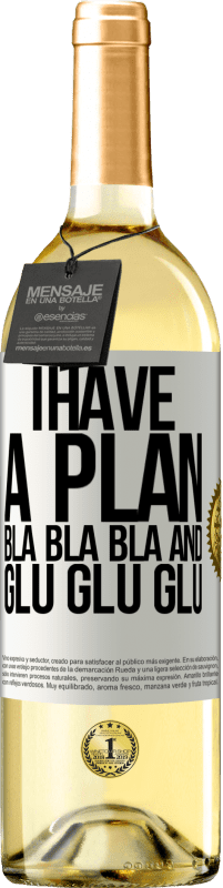 29,95 € | White Wine WHITE Edition I have a plan: Bla Bla Bla and Glu Glu Glu White Label. Customizable label Young wine Harvest 2024 Verdejo