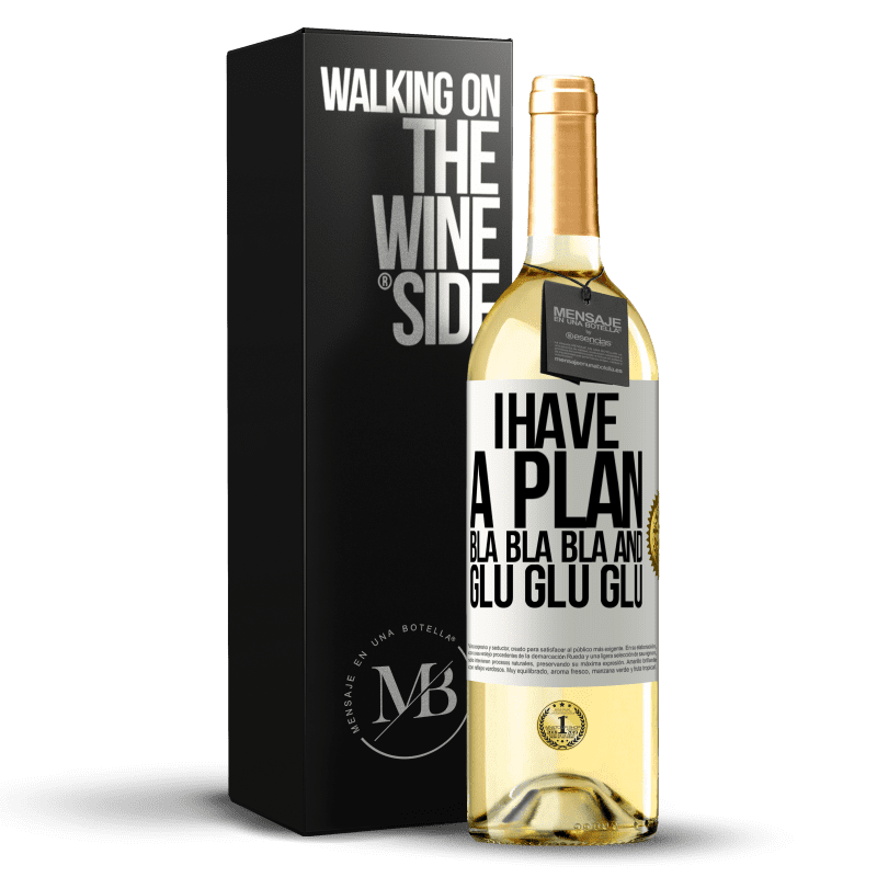 29,95 € Free Shipping | White Wine WHITE Edition I have a plan: Bla Bla Bla and Glu Glu Glu White Label. Customizable label Young wine Harvest 2023 Verdejo