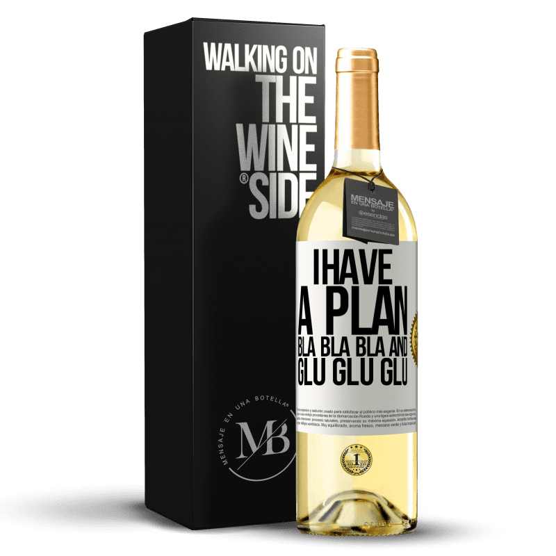 29,95 € Free Shipping | White Wine WHITE Edition I have a plan: Bla Bla Bla and Glu Glu Glu White Label. Customizable label Young wine Harvest 2024 Verdejo