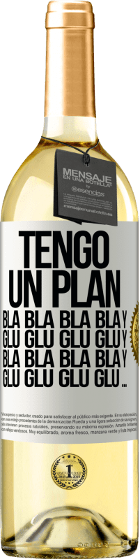 29,95 € | Vino Blanco Edición WHITE Tengo un plan: Bla Bla Bla y Glu Glu Glu Etiqueta Blanca. Etiqueta personalizable Vino joven Cosecha 2023 Verdejo