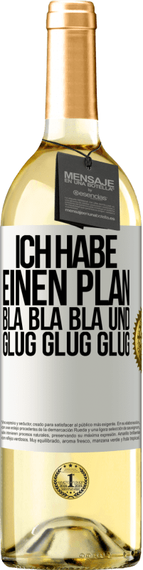 29,95 € | Weißwein WHITE Ausgabe Ich habe einen plan: Bla Bla Bla und Glug Glug Glug Weißes Etikett. Anpassbares Etikett Junger Wein Ernte 2023 Verdejo