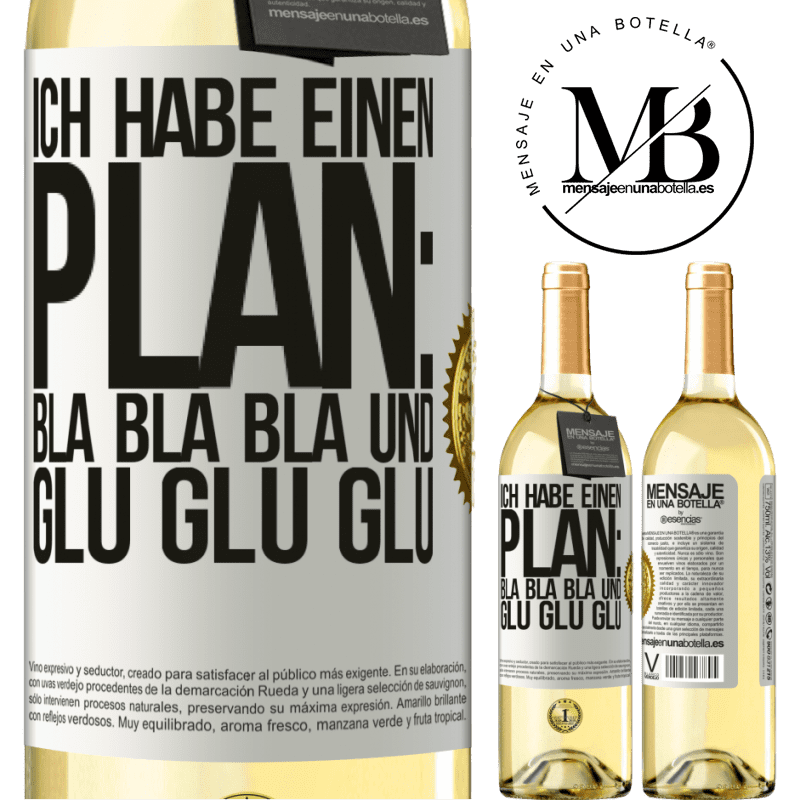 29,95 € Kostenloser Versand | Weißwein WHITE Ausgabe Ich habe einen plan: Bla Bla Bla und Glug Glug Glug Weißes Etikett. Anpassbares Etikett Junger Wein Ernte 2024 Verdejo