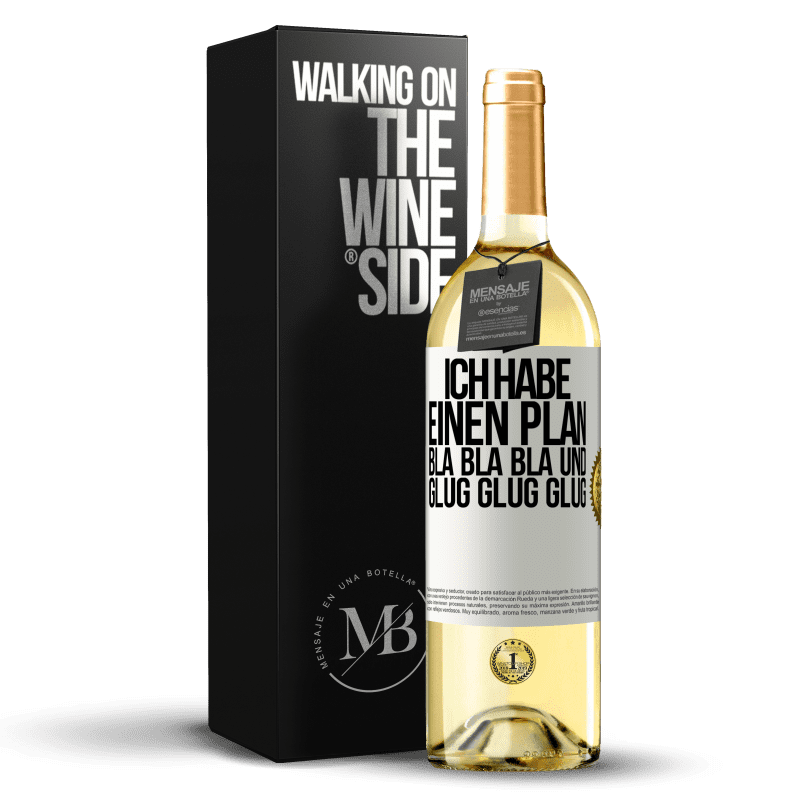 29,95 € Kostenloser Versand | Weißwein WHITE Ausgabe Ich habe einen plan: Bla Bla Bla und Glug Glug Glug Weißes Etikett. Anpassbares Etikett Junger Wein Ernte 2023 Verdejo