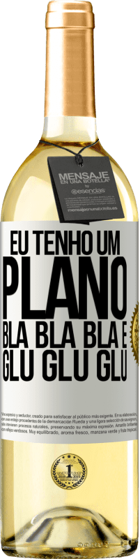 29,95 € | Vinho branco Edição WHITE Eu tenho um plano: Bla Bla Bla e Glu Glu Glu Etiqueta Branca. Etiqueta personalizável Vinho jovem Colheita 2024 Verdejo