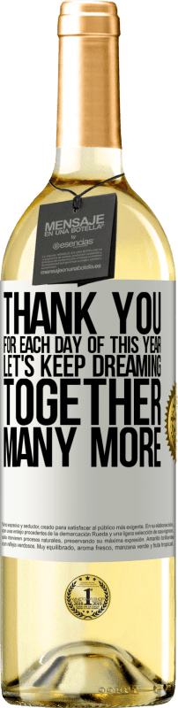 29,95 € | White Wine WHITE Edition Thank you for each day of this year. Let's keep dreaming together many more White Label. Customizable label Young wine Harvest 2024 Verdejo