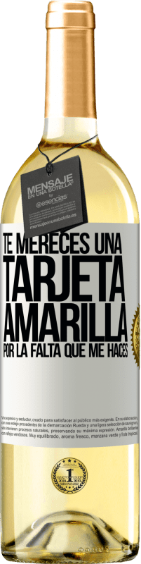 29,95 € | Vino Blanco Edición WHITE Te mereces una tarjeta amarilla por la falta que me haces Etiqueta Blanca. Etiqueta personalizable Vino joven Cosecha 2024 Verdejo