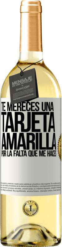 29,95 € | Vino Blanco Edición WHITE Te mereces una tarjeta amarilla por la falta que me haces Etiqueta Blanca. Etiqueta personalizable Vino joven Cosecha 2025 Verdejo