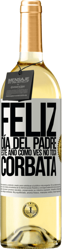 29,95 € | Vino Blanco Edición WHITE Feliz día del padre! Este año, como ves, no toca corbata Etiqueta Blanca. Etiqueta personalizable Vino joven Cosecha 2024 Verdejo