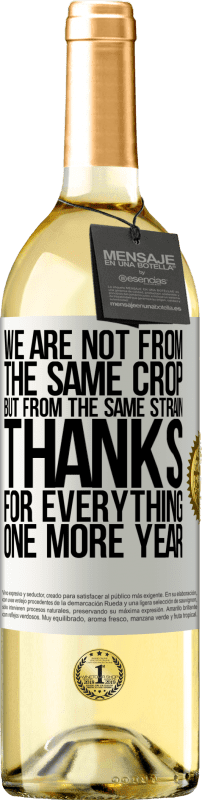 «We are not from the same crop, but from the same strain. Thanks for everything, one more year» WHITE Edition