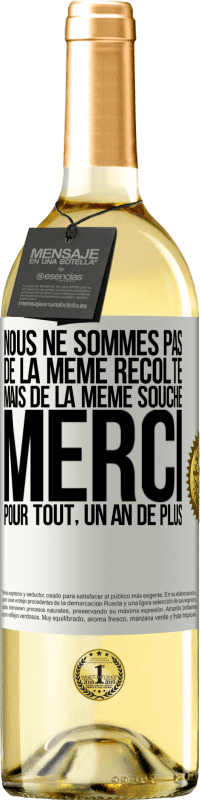 29,95 € Envoi gratuit | Vin blanc Édition WHITE Nous ne sommes pas de la même récolte mais de la même souche. Merci pour tout, un an de plus Étiquette Blanche. Étiquette personnalisable Vin jeune Récolte 2025 Verdejo