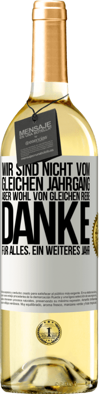 29,95 € | Weißwein WHITE Ausgabe Wir sind nicht vom gleichen Jahrgang, aber wohl von gleichen Rebe. Danke für alles, ein weiteres Jahr Weißes Etikett. Anpassbares Etikett Junger Wein Ernte 2024 Verdejo