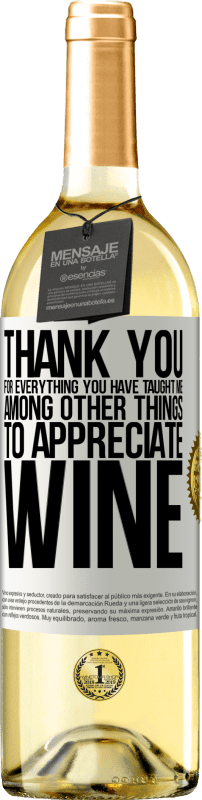29,95 € Бесплатная доставка | Белое вино Издание WHITE Спасибо за все, чему вы меня научили, кроме всего прочего, ценить вино Белая этикетка. Настраиваемая этикетка Молодое вино Урожай 2023 Verdejo