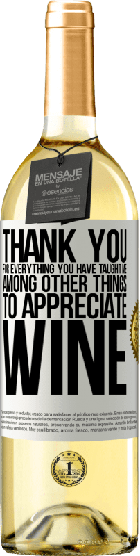 29,95 € | White Wine WHITE Edition Thank you for everything you have taught me, among other things, to appreciate wine White Label. Customizable label Young wine Harvest 2024 Verdejo