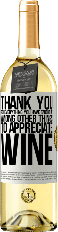 29,95 € | White Wine WHITE Edition Thank you for everything you have taught me, among other things, to appreciate wine White Label. Customizable label Young wine Harvest 2025 Verdejo