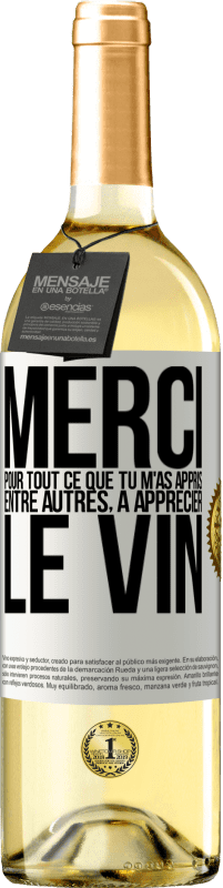 29,95 € | Vin blanc Édition WHITE Merci pour tout ce que tu m'as appris entre autres, à apprécier le vin Étiquette Blanche. Étiquette personnalisable Vin jeune Récolte 2024 Verdejo