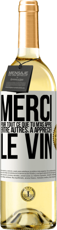 29,95 € | Vin blanc Édition WHITE Merci pour tout ce que tu m'as appris entre autres, à apprécier le vin Étiquette Blanche. Étiquette personnalisable Vin jeune Récolte 2025 Verdejo