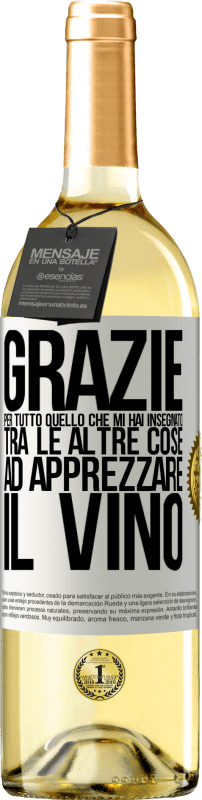 29,95 € Spedizione Gratuita | Vino bianco Edizione WHITE Grazie per tutto quello che mi hai insegnato, tra le altre cose, ad apprezzare il vino Etichetta Bianca. Etichetta personalizzabile Vino giovane Raccogliere 2025 Verdejo