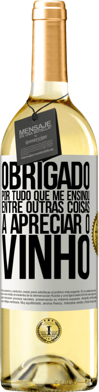 29,95 € | Vinho branco Edição WHITE Obrigado por tudo que me ensinou, entre outras coisas, a apreciar o vinho Etiqueta Branca. Etiqueta personalizável Vinho jovem Colheita 2024 Verdejo