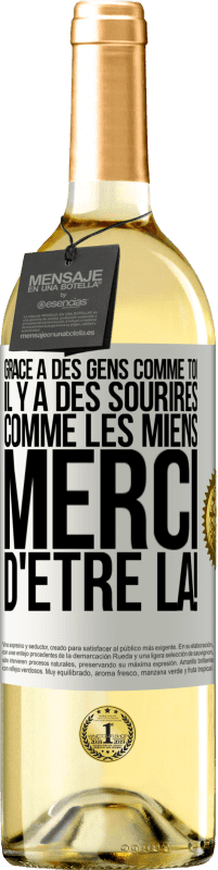 29,95 € | Vin blanc Édition WHITE Grâce à des gens comme toi il y a des sourires comme les miens. Merci d'être là! Étiquette Blanche. Étiquette personnalisable Vin jeune Récolte 2023 Verdejo