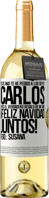 29,95 € | Vino Blanco Edición WHITE Este año te he pedido a los reyes. Carlos, eres el verdadero regalo de mi vida. Feliz navidad juntos. Fdo.: Susana Etiqueta Blanca. Etiqueta personalizable Vino joven Cosecha 2024 Verdejo