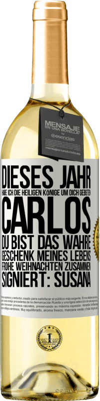 29,95 € | Weißwein WHITE Ausgabe Dieses Jahr habe ich die heiligen Könige um dich gebeten, Carlos, du bist das wahre Geschenk meines Lebens. Frohe Weihnachten zu Weißes Etikett. Anpassbares Etikett Junger Wein Ernte 2024 Verdejo