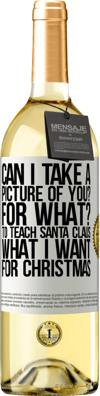 29,95 € | Белое вино Издание WHITE Могу ли я сфотографировать вас? Для чего? Чтобы научить Санта-Клауса, что я хочу на Рождество Белая этикетка. Настраиваемая этикетка Молодое вино Урожай 2023 Verdejo