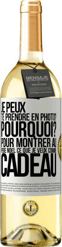 29,95 € | Vin blanc Édition WHITE Je peux te prendre en photo? Pourquoi? Pour montrer au Père Noël ce que je veux comme cadeau Étiquette Blanche. Étiquette personnalisable Vin jeune Récolte 2024 Verdejo