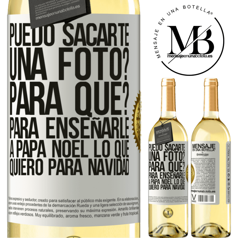 29,95 € Envío gratis | Vino Blanco Edición WHITE Puedo sacarte una foto? Para qué? Para enseñarle a Papá Noel lo que quiero para navidad Etiqueta Blanca. Etiqueta personalizable Vino joven Cosecha 2023 Verdejo