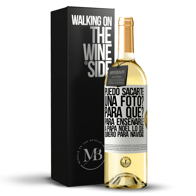 29,95 € Envío gratis | Vino Blanco Edición WHITE Puedo sacarte una foto? Para qué? Para enseñarle a Papá Noel lo que quiero para navidad Etiqueta Blanca. Etiqueta personalizable Vino joven Cosecha 2024 Verdejo