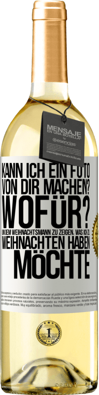 29,95 € Kostenloser Versand | Weißwein WHITE Ausgabe Kann ich ein Foto von dir machen? Wofür? Um dem Weihnachtsmann zu zeigen, was ich zu Weihnachten haben möchte Weißes Etikett. Anpassbares Etikett Junger Wein Ernte 2023 Verdejo