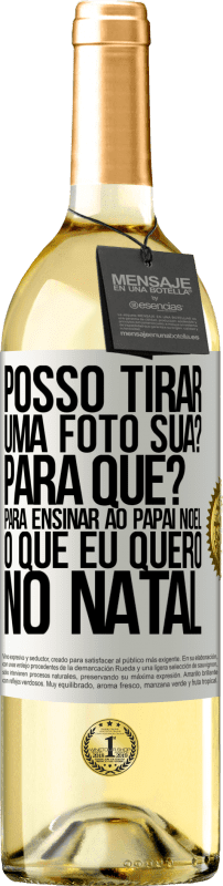 29,95 € | Vinho branco Edição WHITE Posso tirar uma foto sua? Para que? Para ensinar ao Papai Noel o que eu quero no Natal Etiqueta Branca. Etiqueta personalizável Vinho jovem Colheita 2025 Verdejo