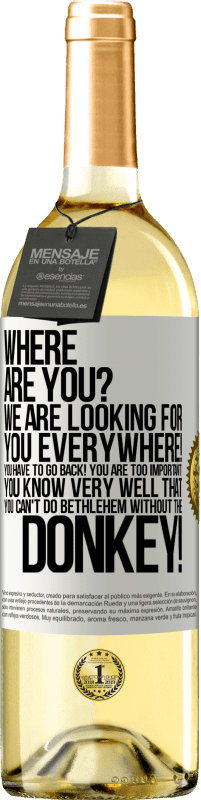 29,95 € | 白ワイン WHITEエディション どこにいますか私たちはどこでもあなたを探しています！あなたは戻ってくる必要があります！あなたはあまりにも重要です！あなたはロバなしでベツレヘムをすることはできないことを非常によく知っています！ ホワイトラベル. カスタマイズ可能なラベル 若いワイン 収穫 2023 Verdejo