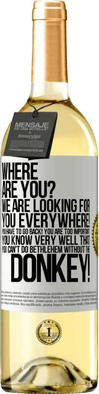 29,95 € Free Shipping | White Wine WHITE Edition Where are you? We are looking for you everywhere! You have to go back! You are too important! You know very well that you White Label. Customizable label Young wine Harvest 2025 Verdejo
