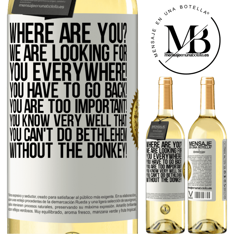 29,95 € Free Shipping | White Wine WHITE Edition Where are you? We are looking for you everywhere! You have to go back! You are too important! You know very well that you White Label. Customizable label Young wine Harvest 2023 Verdejo