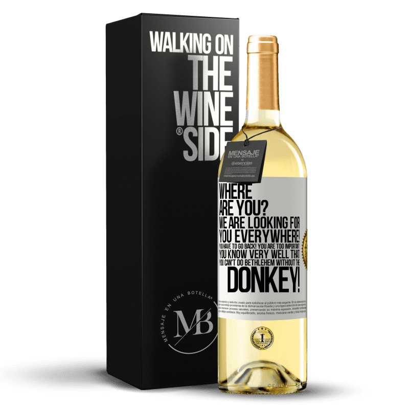 29,95 € Free Shipping | White Wine WHITE Edition Where are you? We are looking for you everywhere! You have to go back! You are too important! You know very well that you White Label. Customizable label Young wine Harvest 2023 Verdejo