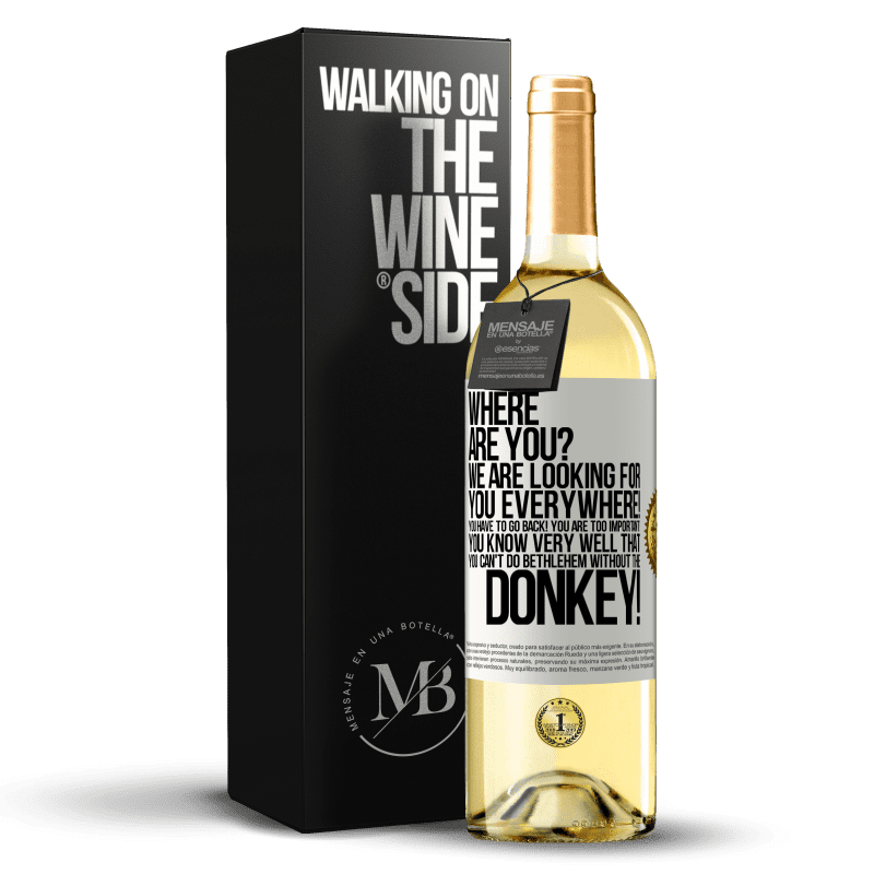 29,95 € Free Shipping | White Wine WHITE Edition Where are you? We are looking for you everywhere! You have to go back! You are too important! You know very well that you White Label. Customizable label Young wine Harvest 2025 Verdejo