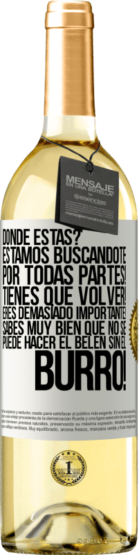 29,95 € Envío gratis | Vino Blanco Edición WHITE Dónde estás? Estamos buscándote por todas partes! Tienes que volver! Eres demasiado importante! Sabes muy bien que no se Etiqueta Blanca. Etiqueta personalizable Vino joven Cosecha 2025 Verdejo