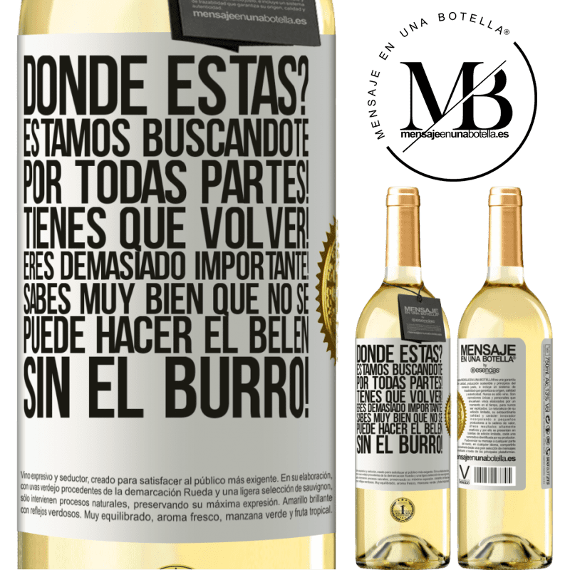 29,95 € Envío gratis | Vino Blanco Edición WHITE Dónde estás? Estamos buscándote por todas partes! Tienes que volver! Eres demasiado importante! Sabes muy bien que no se Etiqueta Blanca. Etiqueta personalizable Vino joven Cosecha 2023 Verdejo