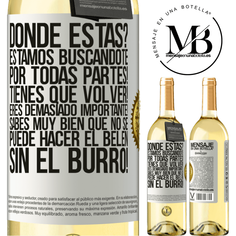 29,95 € Envío gratis | Vino Blanco Edición WHITE Dónde estás? Estamos buscándote por todas partes! Tienes que volver! Eres demasiado importante! Sabes muy bien que no se Etiqueta Blanca. Etiqueta personalizable Vino joven Cosecha 2025 Verdejo