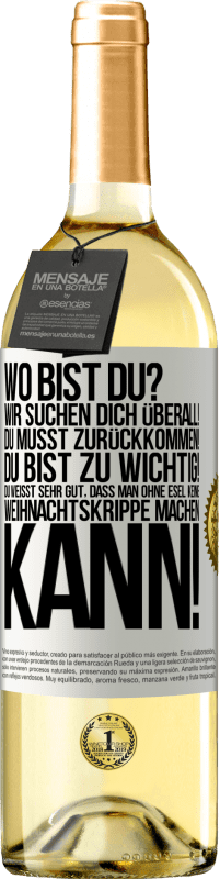 29,95 € Kostenloser Versand | Weißwein WHITE Ausgabe Wo bist du? Wir suchen dich überall! Du musst zurückkommen! Du bist zu wichtig! Du weißt sehr gut, dass man ohne Esel keine Weih Weißes Etikett. Anpassbares Etikett Junger Wein Ernte 2025 Verdejo