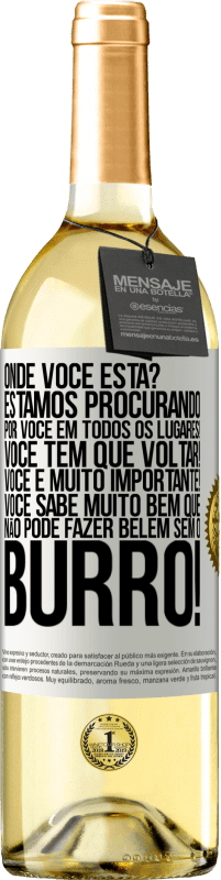 29,95 € | Vinho branco Edição WHITE Onde você está? Estamos procurando por você em todos os lugares! Você tem que voltar! Você é muito importante! Você sabe Etiqueta Branca. Etiqueta personalizável Vinho jovem Colheita 2024 Verdejo