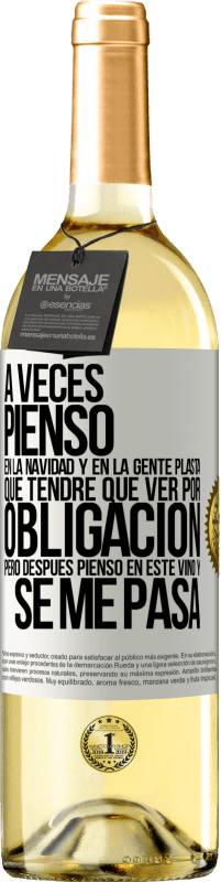 29,95 € | Vino Blanco Edición WHITE A veces pienso en la navidad y en la gente plasta que tendré que ver por obligación. Pero después pienso en este vino y se Etiqueta Blanca. Etiqueta personalizable Vino joven Cosecha 2024 Verdejo